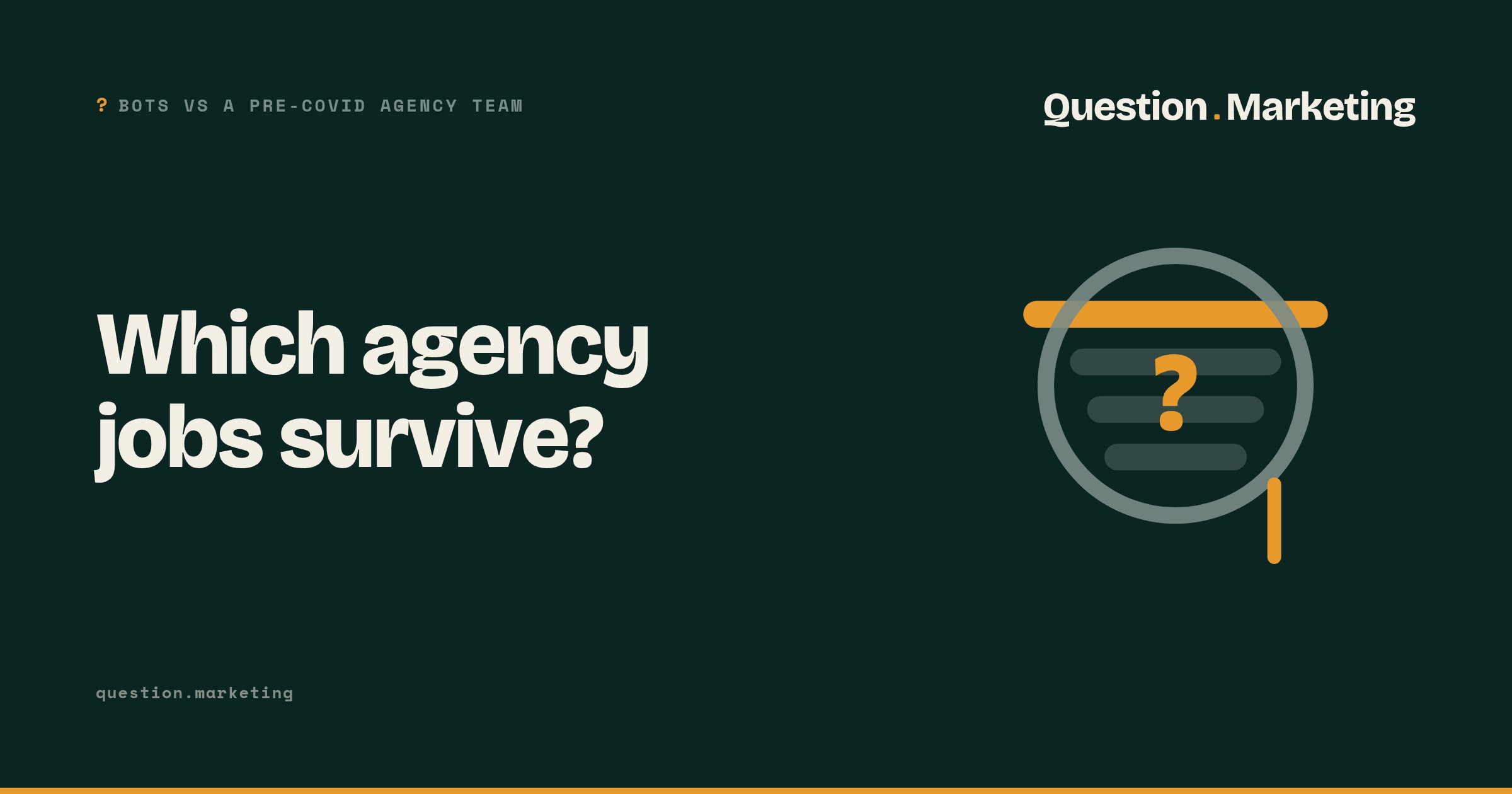 Which agency jobs survive? Question.Marketing card in Search style reading "Which agency jobs survive?" with the label "Bots vs a pre-COVID agency team".