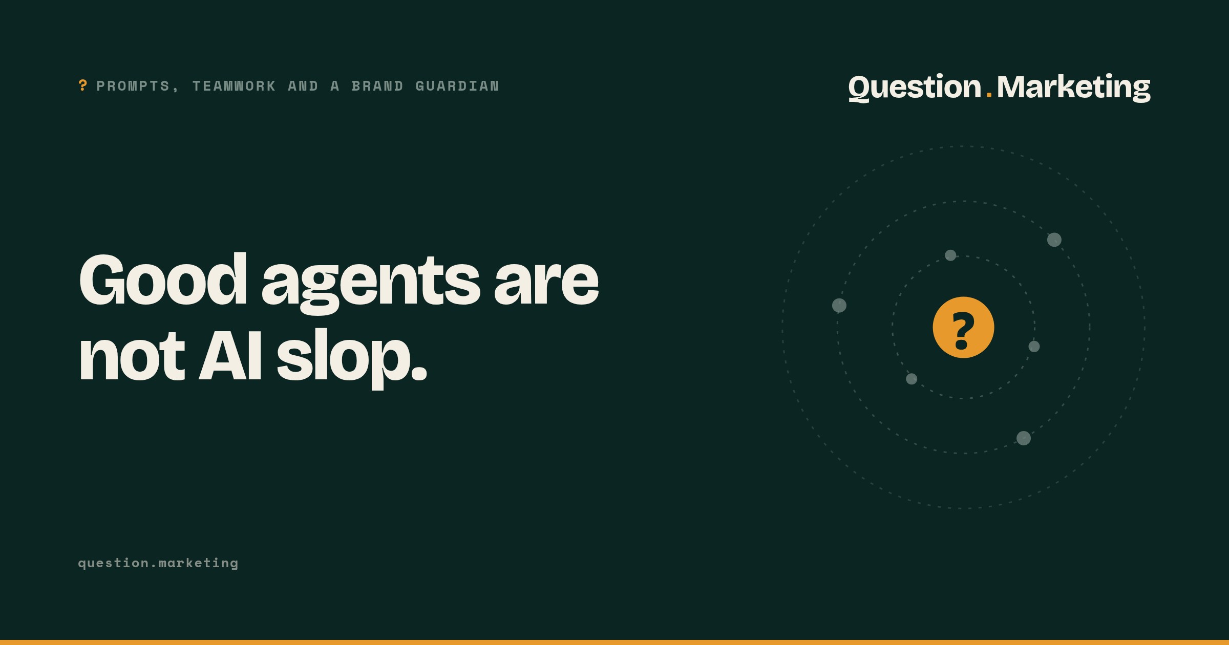 Good agents are not AI slop Question.Marketing card in Orbit style reading "Good agents are not AI slop" with the label "Prompts, teamwork and a Brand Guardian".