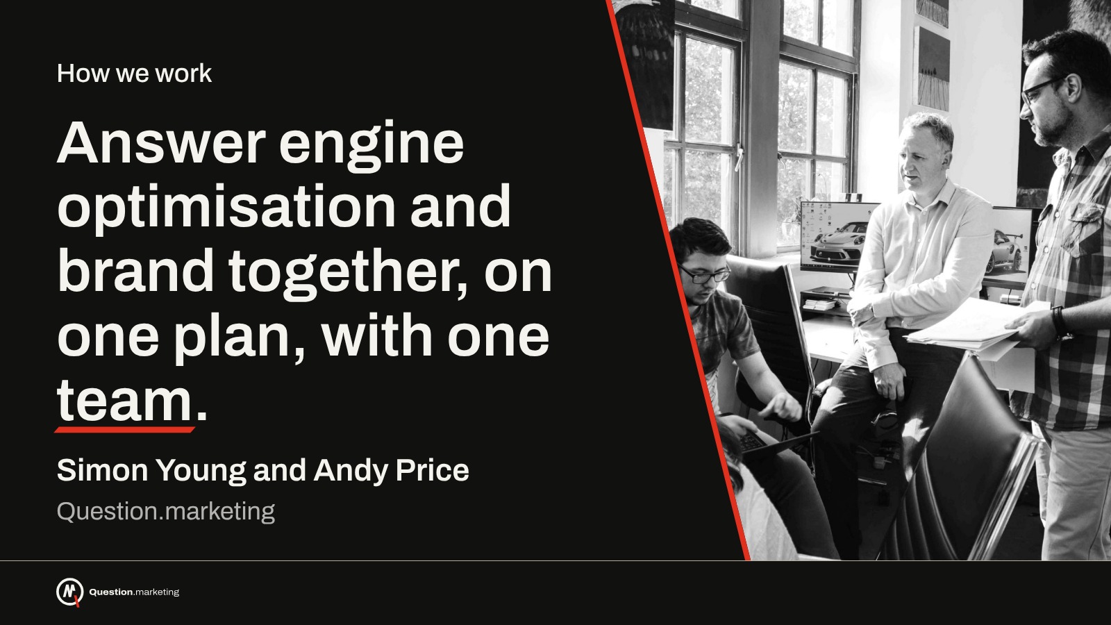 One plan, one team Question.marketing people card reading 'Answer engine optimisation and brand together, on one plan, with one team.' beside a black and white photo of Simon Young and Andy Price working with the team.